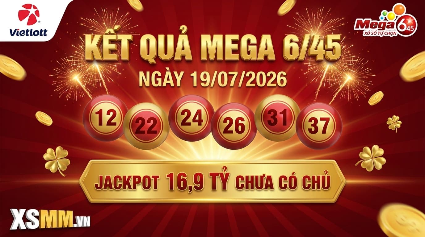 Phân tích kết quả xổ số Vietlott Mega 645 ngày 19/07/2026 - Jackpot 16,9 tỷ chưa có chủ