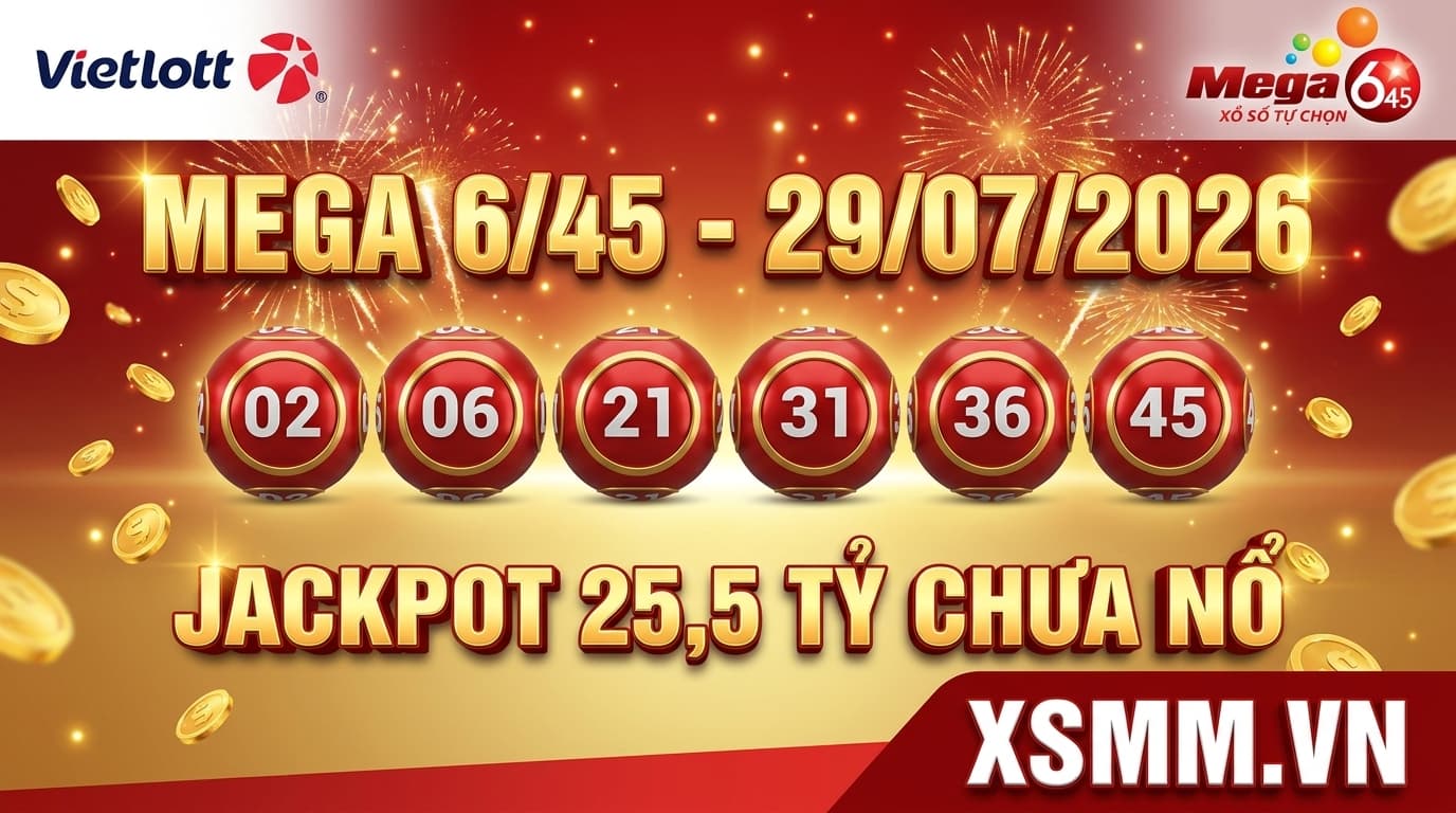 Phân tích xổ số Vietlott Mega 645 ngày 29/07/2026 - dãy số 02 06 21 31 36 45, Jackpot 25,5 tỷ chưa nổ