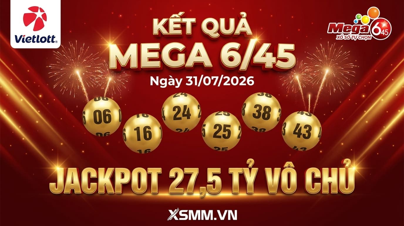 Phân tích kết quả Vietlott Mega 645 ngày 31/07/2026, jackpot 27,5 tỷ vô chủ