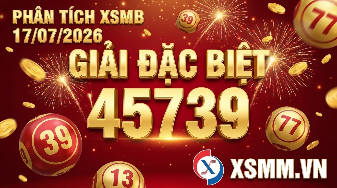 Phân tích xổ số Miền Bắc ngày 17/07/2026 - giải đặc biệt 45739