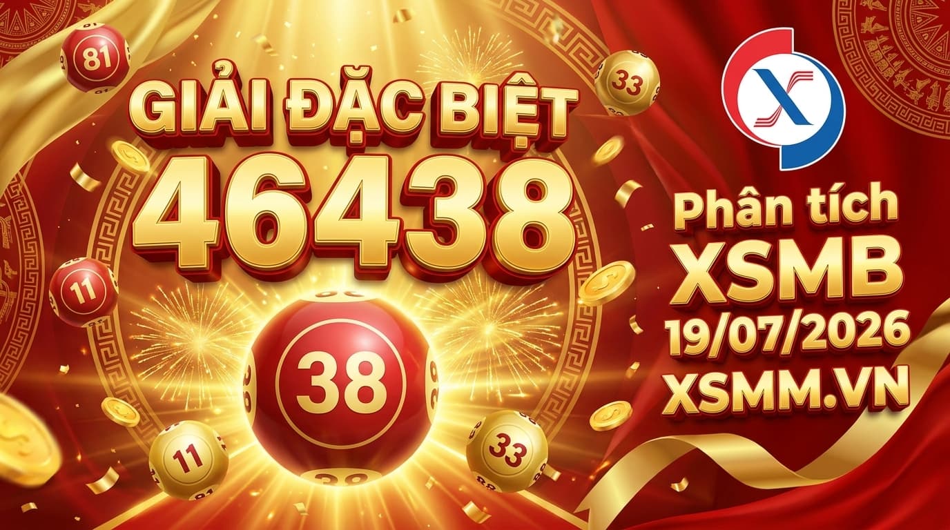Phân tích xổ số Miền Bắc ngày 19/07/2026 - giải đặc biệt 46438, bạch thủ 38