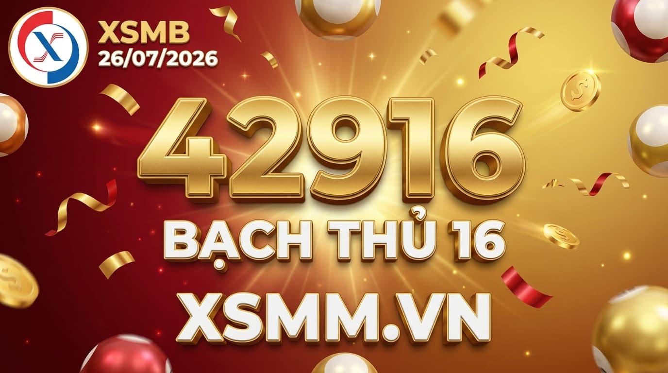 Phân tích XSMB ngày 26/07/2026 giải đặc biệt 42916 bạch thủ 16