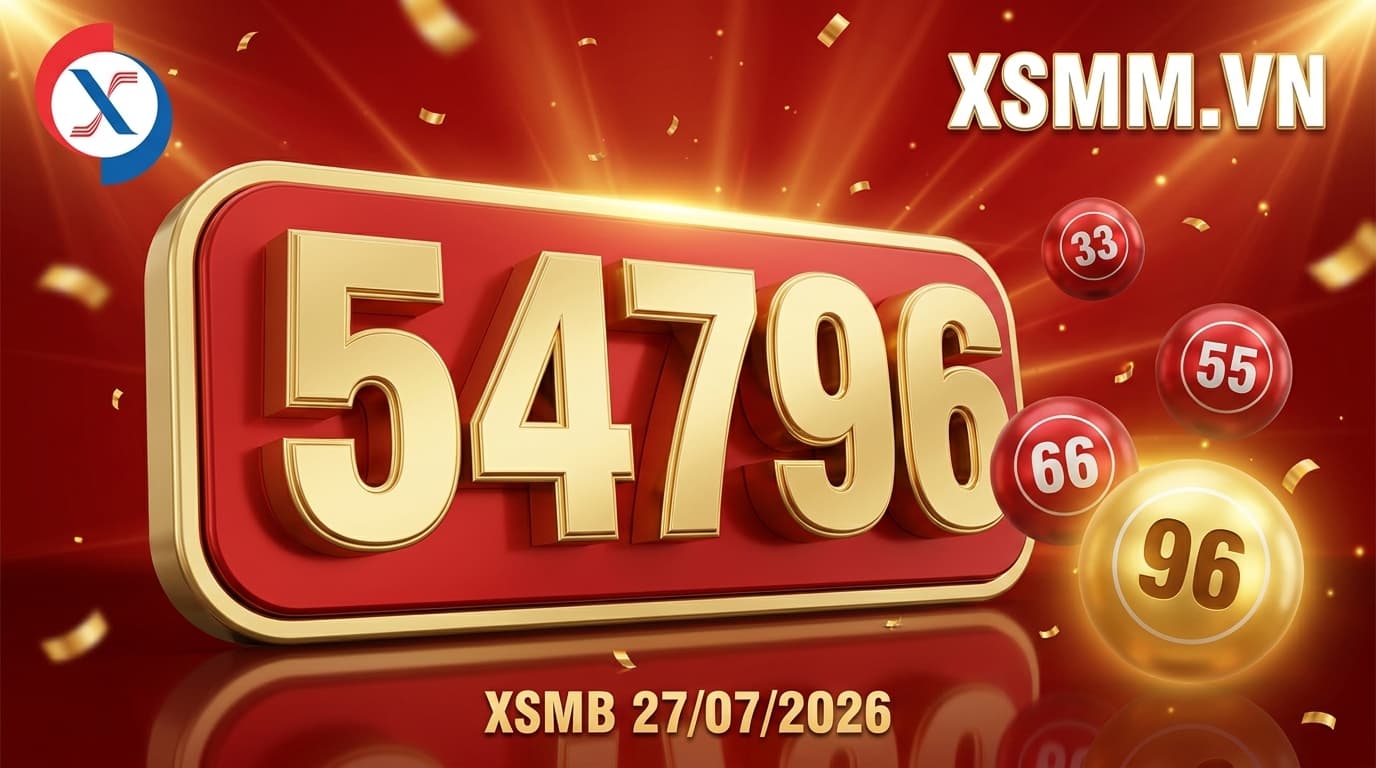 Phân tích xổ số miền bắc ngày 27/07/2026 với giải đặc biệt 54796 và các lô tô nổi bật 96, 33, 55, 66