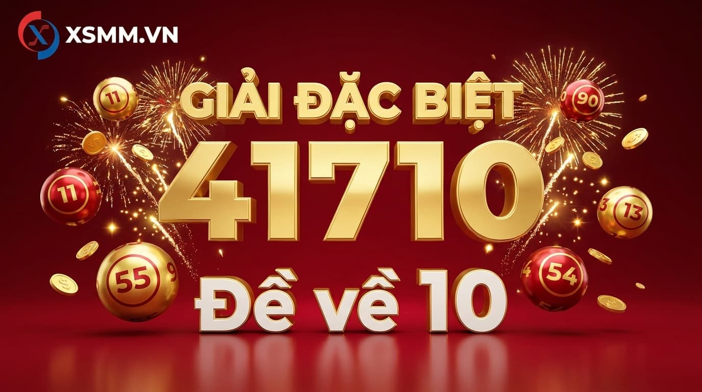 Phân tích xổ số Miền Bắc ngày 31/07/2026 - giải đặc biệt 41710, đề về 10