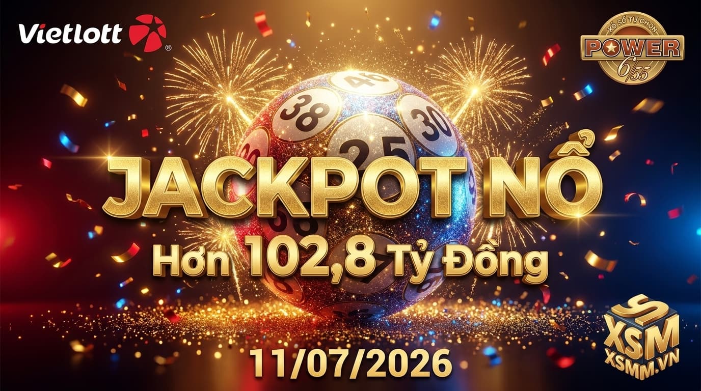 Kết quả xổ số Vietlott Power 655 ngày 11/07/2026 - Jackpot nổ hơn 102 tỷ đồng
