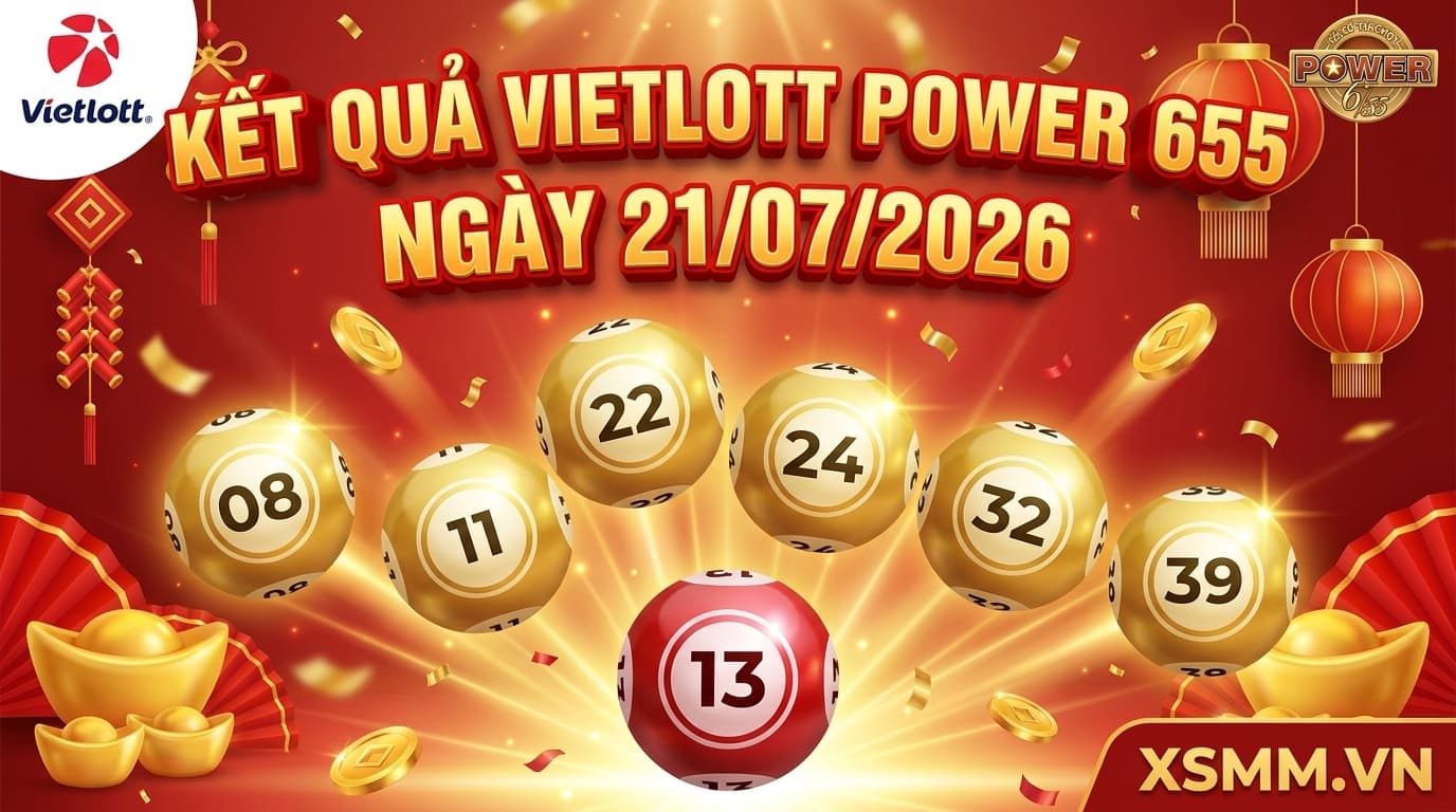Kết quả Vietlott Power 655 ngày 21/07/2026 với dãy số 08 11 22 24 32 39 và số đặc biệt 13