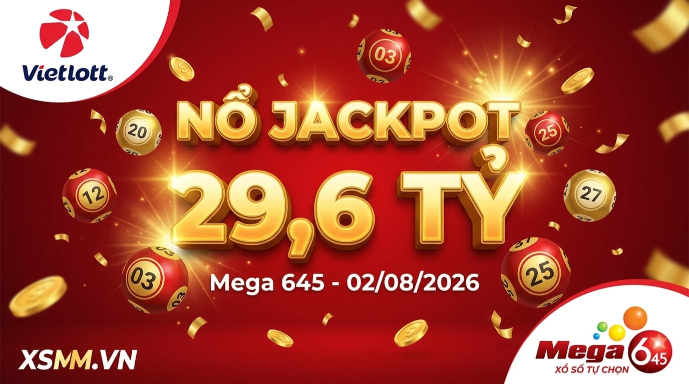 Phân tích xổ số Vietlott Mega 645 ngày 02/08/2026 - Nổ Jackpot 29,6 tỷ đồng