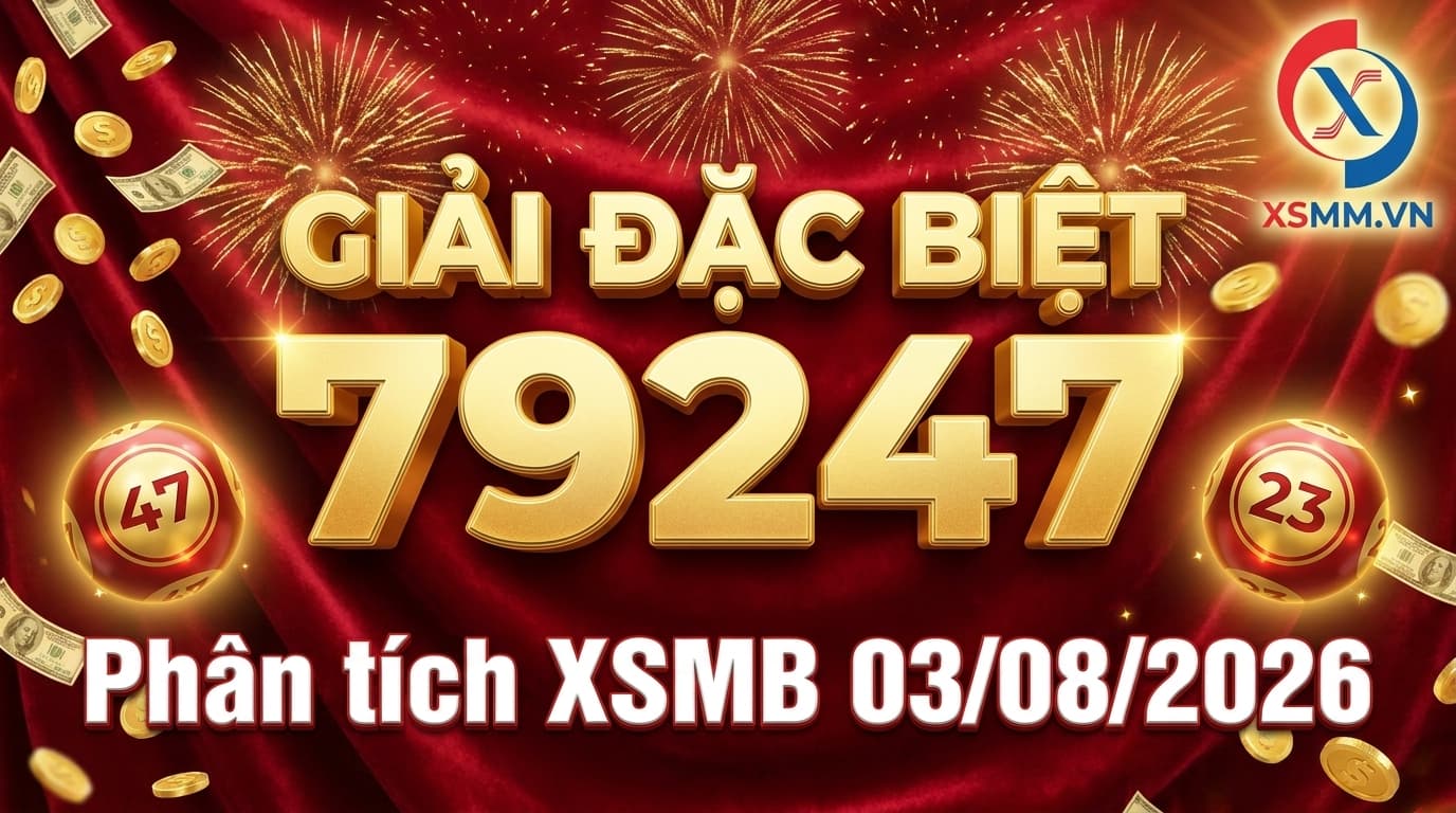 Phân tích kết quả xổ số Miền Bắc ngày 03/08/2026 - giải đặc biệt 79247, bạch thủ đề 47, lô 23 nổi bật